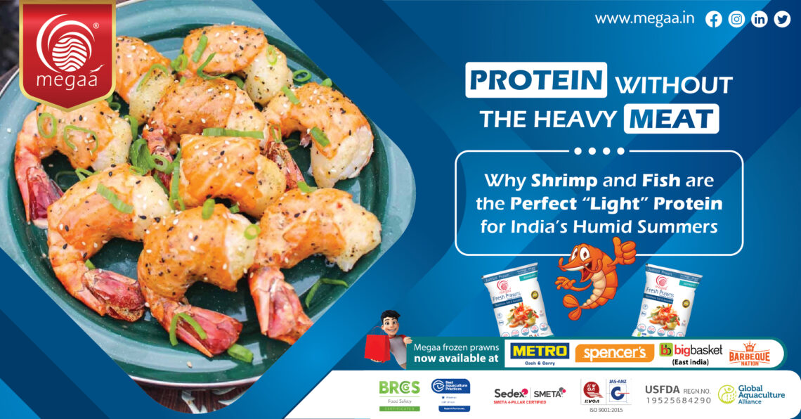 PROTEIN WITHOUT THE HEAVY MEAT Why Shrimp and Fish Are the Perfect “Light” Protein for India’s Humid Summers