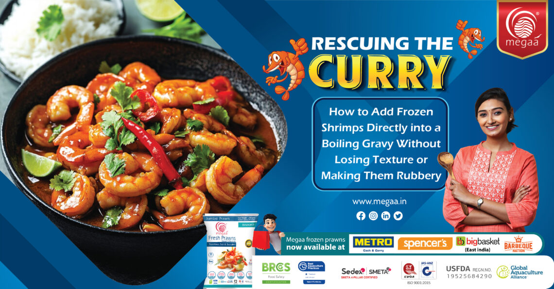 RESCUING THE CURRY How to Add Frozen Shrimps Directly into a Boiling Gravy Without Losing Texture or Making Them Rubbery