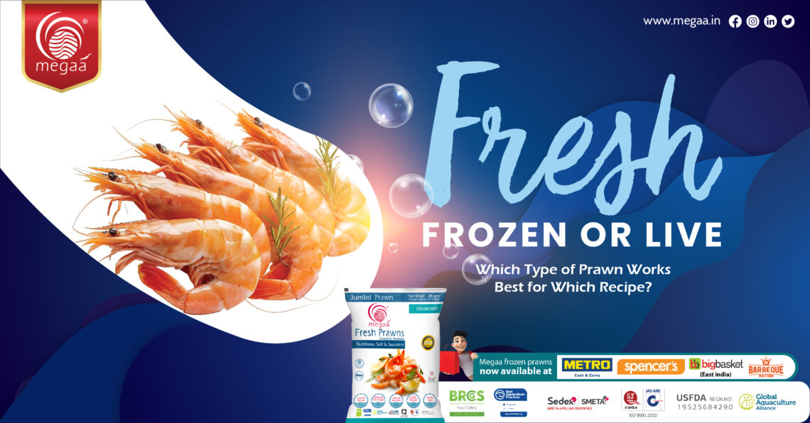 FRESH, FROZEN OR LIVE: Which Type of Prawn Works Best for Which Recipe?